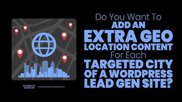 Do You Want To Add An Extra Geo Location Content For Each Targeted City Of A WordPress Lead Gen Site