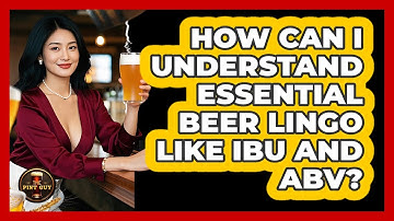 How Can I Understand Essential Beer Lingo Like IBU And ABV? - The Pint Guy