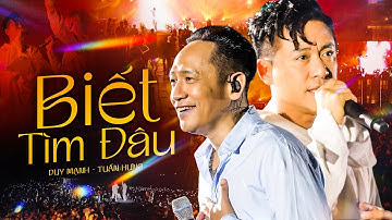 Tuấn Hưng & Duy Mạnh - Biết Tìm Đâu | LIVESHOW TUẤN HƯNG DUY MẠNH | Bản Đẹp Nhất