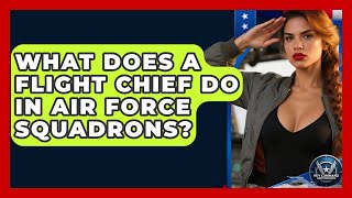 What Does A Flight Chief Do In Air Force Squadrons? - Sky Command Brotherhood