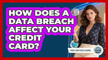 How Does A Data Breach Affect Your Credit Card? - Points and Perks Channel