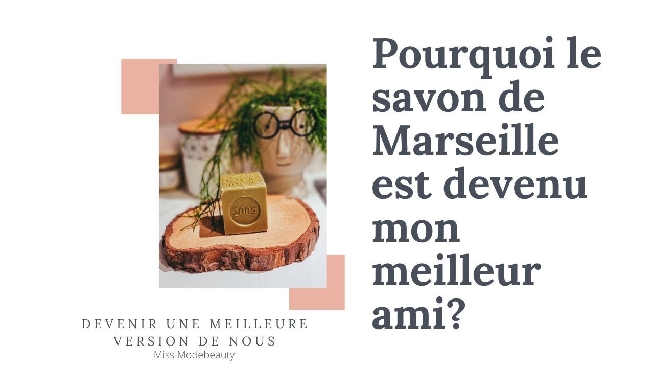 Pourquoi je vous recommande le savon de Marseille?