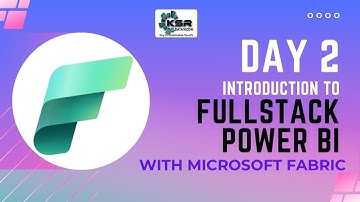 Introduction to Full Stack Power Bi with Microsoft Fabric Tools | Day 2  | KSR DATAVIZON