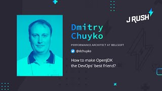 JRush: How to make OpenJDK the DevOps' best friend | Dmitry Chuyko