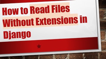 How to Read Files Without Extensions in Django