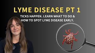 What to Do After a Tick Bite | Lyme Disease Symptoms to Watch For (Part 1)