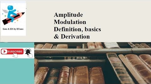 Amplitude Modulation Definition, basics & Derivation, Communication Engg. by Gate & IES by IITians