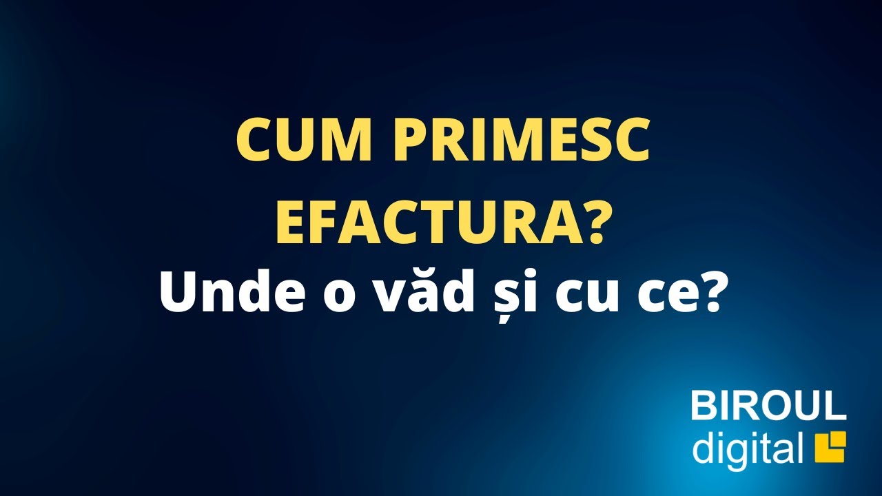 Cum putem primi eFactura?