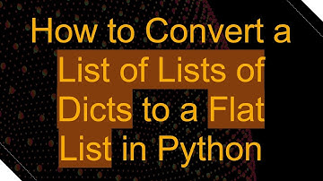 How to Convert a List of Lists of Dicts to a Flat List in Python