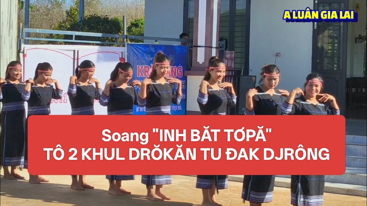 SOANG INH BĂT TƠPĂ || TÔ 2 TU ĐAK DJRÔNG