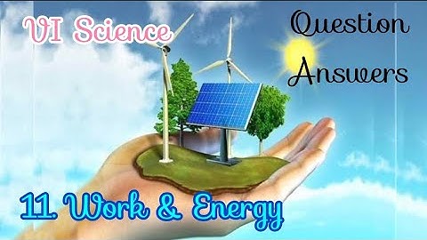 VI Science - 11. Work & Energy Question Answers