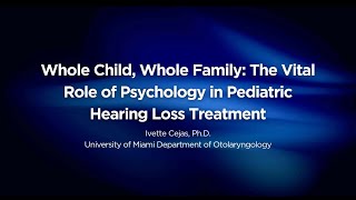 Whole Child, Whole Family: The Vital Role of Psychology in Pediatric Hearing Loss Treatment