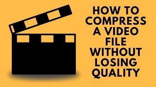 How To Compress a Video File Without Losing Quality