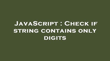 JavaScript : Check if string contains only digits