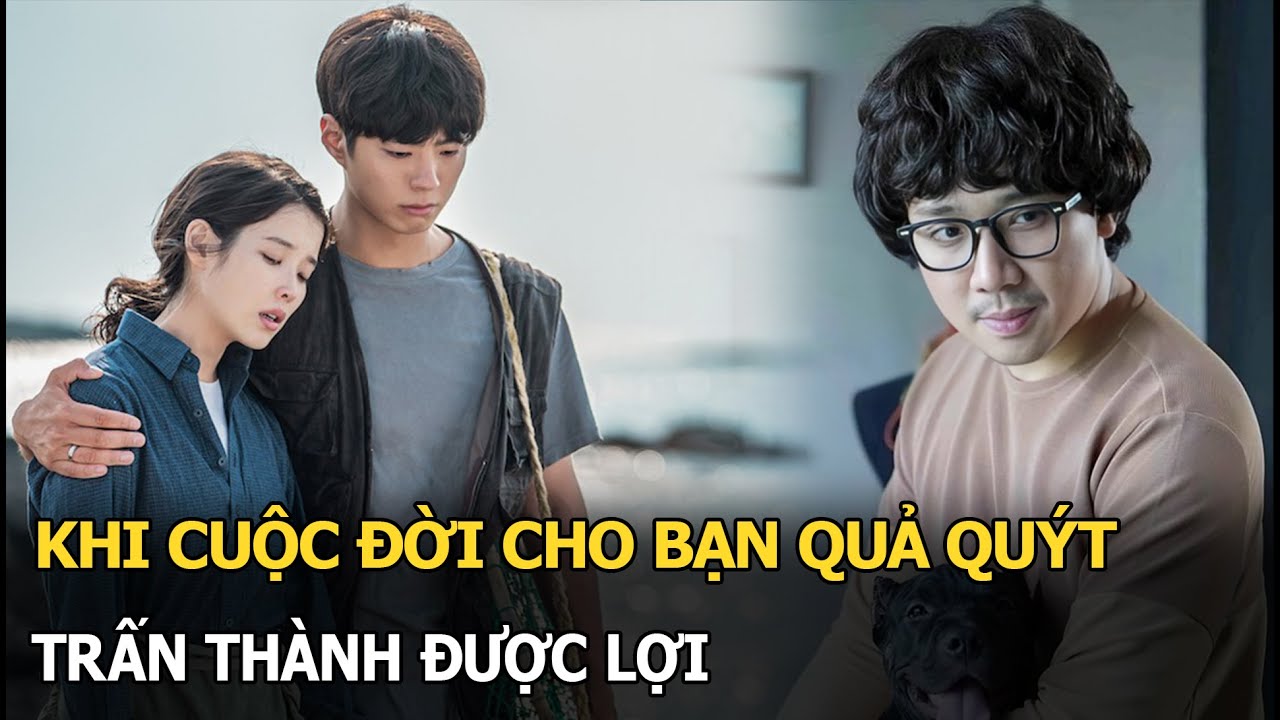 Khi Cuộc Đời Cho Bạn Quả Quýt Trấn Thành được