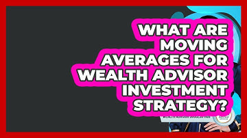 What Are Moving Averages For Wealth Advisor Investment Strategy? - Wealth Advisor Success Hub