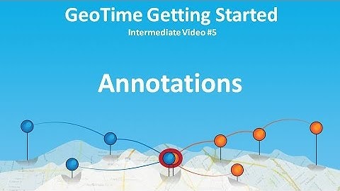 GeoTime Getting Started Series #5 (Intermediate): Annotations