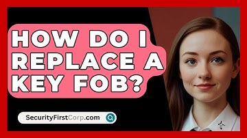 How Do I Replace A Key Fob? - SecurityFirstCorp.com