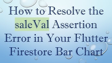 How to Resolve the saleVal Assertion Error in Your Flutter Firestore Bar Chart