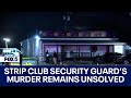 Strip club security guard’s murder remains unsolved over 1 year later