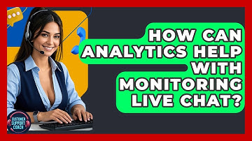 How Can Analytics Help With Monitoring Live Chat? - Customer Support Coach