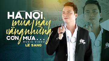 Hà Nội Mùa Này Vắng Những Cơn Mưa - Lê Sang | Bài Hát Hay Nhất Về Hà Nội (Official MV)