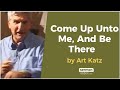 Come up unto me and be there by art katz