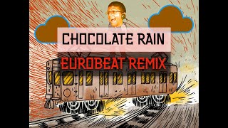 Chocolate Rain - Eurobeat Remix