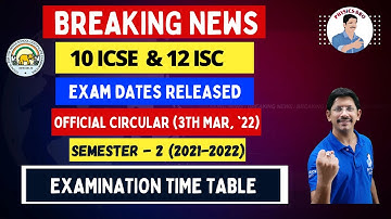 10 ICSE & 12 ISC | SEMESTER 2 | 2022 | EXAMINATION TIME TABLE |