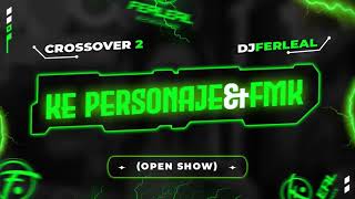 KE PERSONAJES & FMK - UN FINDE (Open Show) CROSSOVER 2 - Dj Fer Leal 2023