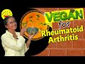 Vegan Rheumatoid Arthritis Diet and Nutrition | Plant Based Diet for Rheumatoid Arthritis