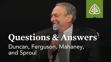 Duncan, Ferguson, Mahaney, and Sproul: Questions and Answers #2