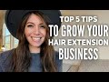 Top 5 Tips to Grow Your Hair Extension Business | Hairstylist Business Tips