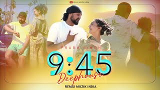 9:45 (Remix) - Prabh | Deephouse | Remix Muzik India | Trending Punjabi Song 2023 |