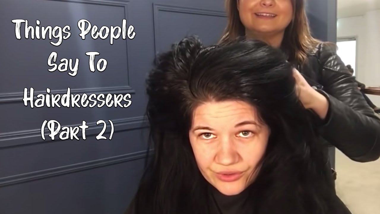 Things People Say to Hairdressers PART TWO YouTube