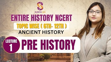 L1 | Prehistory | Ancient History | NCERTs by Sunya IAS | 6th - 12th | Topic Wise | UPSC CSE