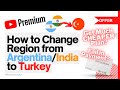 Change country  location for cheap youtube premium change region from indiaargentina to turkey