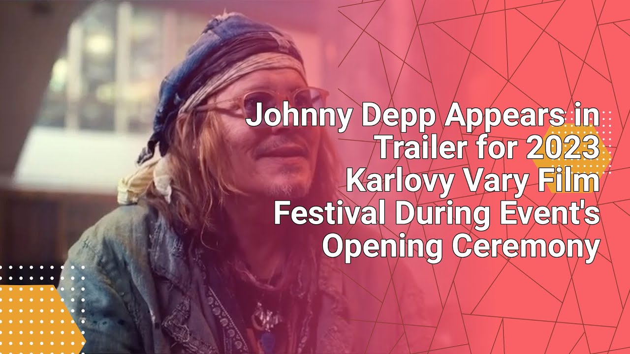 Johnny Depp Appears in Trailer for 2023 Karlovy Vary Film Festival