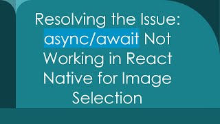 Resolving the Issue: async/await Not Working in React Native for Image Selection