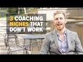 3 COACHING NICHES THAT DON'T WORK