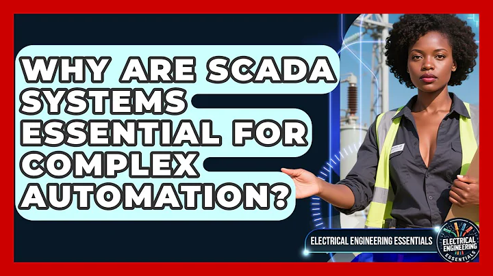 Why Are SCADA Systems Essential For Complex Automation? - Electrical Engineering Essentials