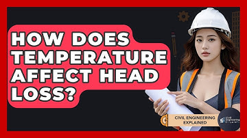 How Does Temperature Affect Head Loss? - Civil Engineering Explained