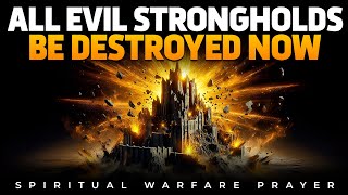 Destroy Every Evil Against You | Breakthrough Prayers To Pull Down Every Evil Stronghold