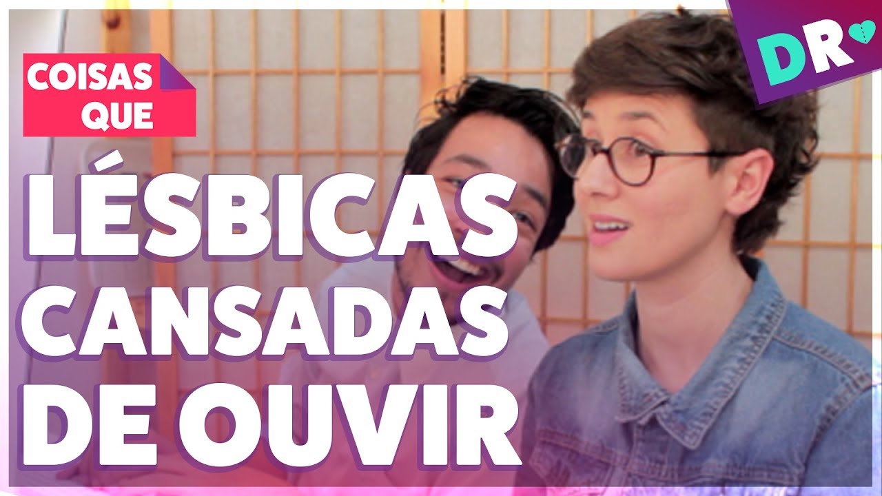 COISAS QUE LÉSBICAS CANSARAM DE OUVIR | O QUE NÃO DIZER PARA LÉSBICAS | DRelacionamentos