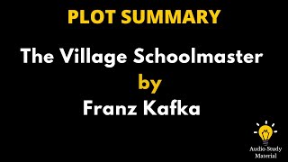 Plot Summary Of The Village Schoolmaster By Franz Kafka. - The Village Schoolmaster By Franz Kafka
