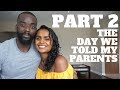 Part 2: The Day We Told My Parents About Our Relationship! | Interracial Relationship