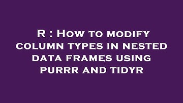 R : How to modify column types in nested data frames using purrr and tidyr