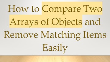 How to Compare Two Arrays of Objects and Remove Matching Items Easily