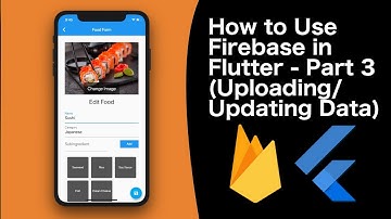 How to Use Firebase in Flutter - Part 3 (Uploading/Updating Data)