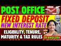 Fixed Deposit in Post Office || Latest Interest Rate, Eligibility, Tenure, Maturity and Tax Rules